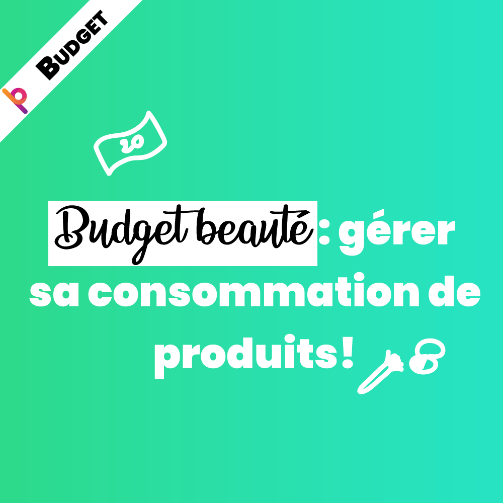 Budget beauté : gérer sa consommation de produits!