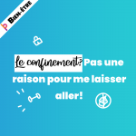 Le confinement: pas une raison pour me laisser aller!
