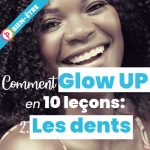 Comment Glow Up en 10 leçons : exit les dents jaunes