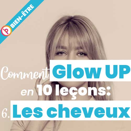 Comment glow up en 10 leçons: 6. Les cheveux